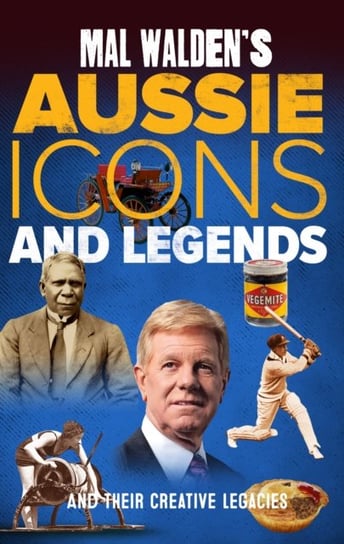 Mal Waldens Aussie Icons and Legends and their creative legacies Mal Walden