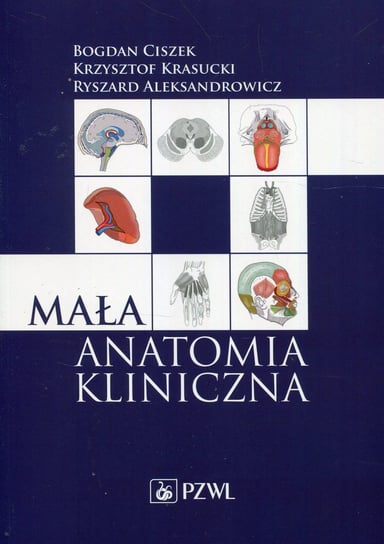 Mała anatomia kliniczna Ciszek Bogdan, Krasucki Krzysztof, Aleksandrowicz Ryszard