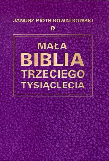 Mała Biblia Trzeciego Tysiąclecia Kowalkowski Janusz Piotr