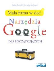 Mała firma w sieci. Narzędzia Google dla początkujących Gąsiewski Mariusz, Modrzewski Przemysław