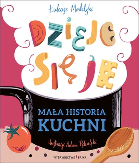 Mała historia kuchni. Dzieje się je Modelski Łukasz