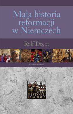 Mała Historia Reformacji w Niemczech Decot Rolf
