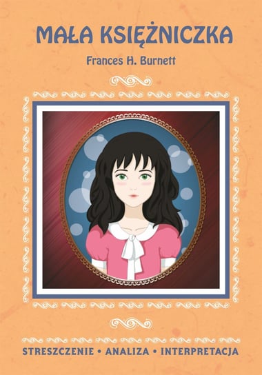 Mała księżniczka Frances H. Burnett. Streszczenie, analiza, interpretacja Zawłocka Marta