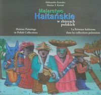 Malarstwo Haitańskie w zbiorach polskich Kawalec Aleksander, Kutiak Marian T.