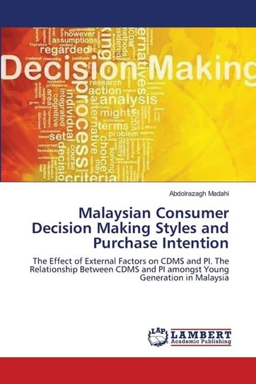 Malaysian Consumer Decision Making Styles and Purchase Intention Madahi Abdolrazagh