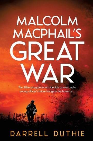 Malcolm MacPhail's Great War Duthie Darrell