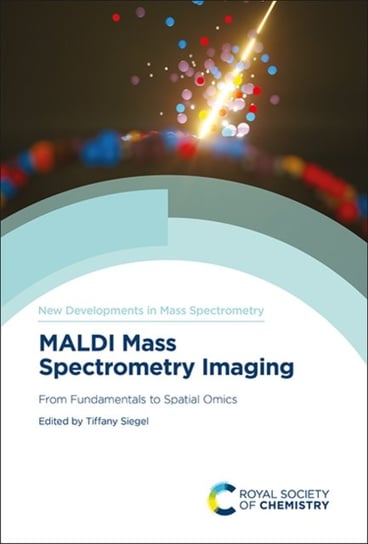 MALDI Mass Spectrometry Imaging: From Fundamentals to Spatial Omics Opracowanie zbiorowe