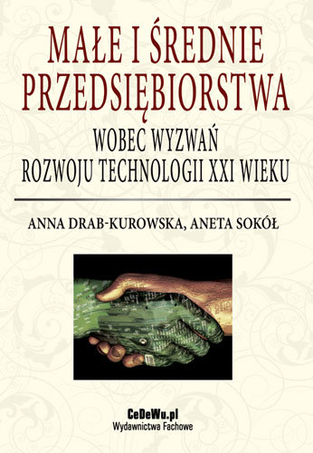 Małe i Średnie Przedsiębiorstwa Wobec Wyzwań Rozwoju Technologii XXI Wieku Sokół Aneta, Drab-Kurowska Anna