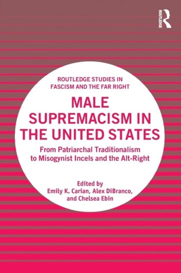 Male Supremacism in the United States: From Patriarchal Traditionalism to Misogynist Incels and the Alt-Right Opracowanie zbiorowe