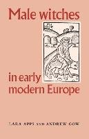 Male Witches in Early Modern Europe Apps Lara, Gow Andrew