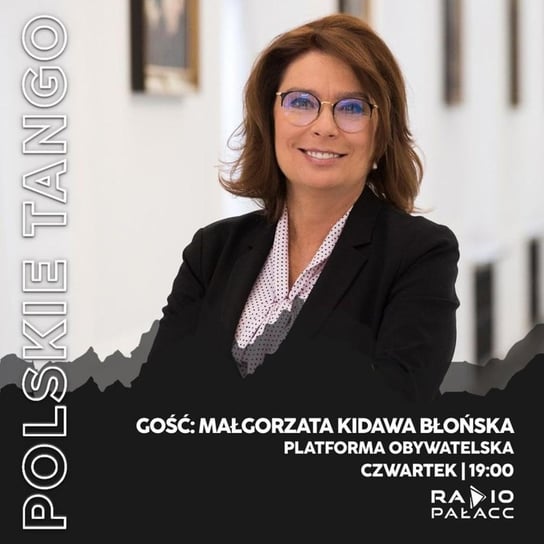 Małgorzata Kidawa Błońska: PO idzie po zwycięstwo. Marsz miliona serc będzie dla wszystkich - Polskie Tango - podcast Wojciech Mulik