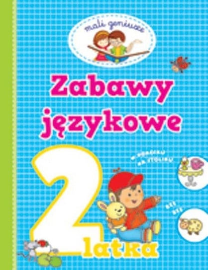 Mali geniusze. Zabawy językowe 2 latka Opracowanie zbiorowe