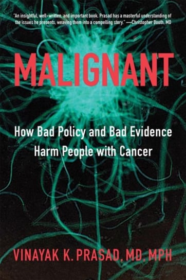 Malignant. How Bad Policy and Bad Evidence Harm People with Cancer Opracowanie zbiorowe