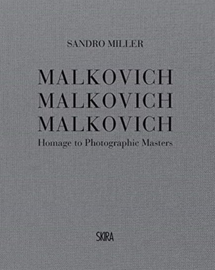 Malkovich Malkovich Malkovich: Homage to Photographic Masters Sandro Miller