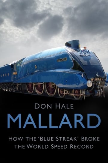 Mallard: How the Blue Streak Broke the World Speed Record Hale Don