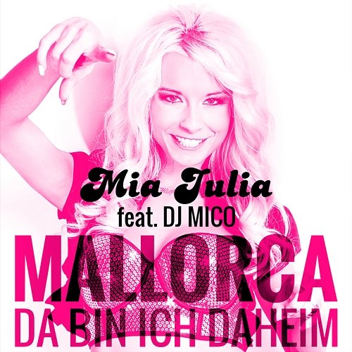 Mallorca (Da bin ich daheim) Mia Julia feat. DJ Mico