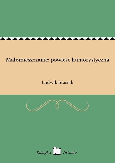 Małomieszczanie: powieść humorystyczna Stasiak Ludwik