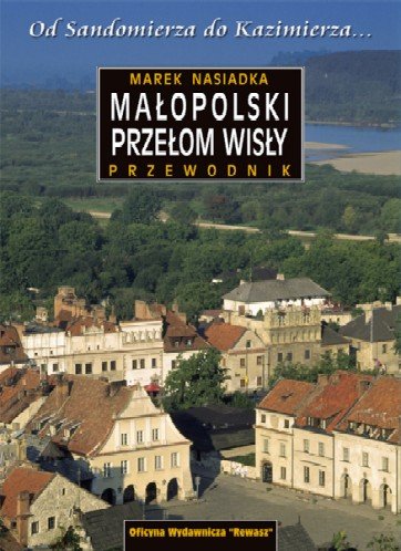 Małopolski przełom Wisły. Od Sandomierza do Kazimierza Nasiadka Marek