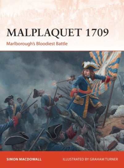 Malplaquet 1709: Marlboroughs Bloodiest Battle Macdowall Simon