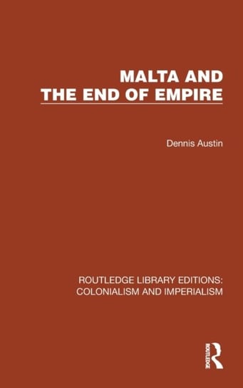 Malta and the End of Empire Opracowanie zbiorowe