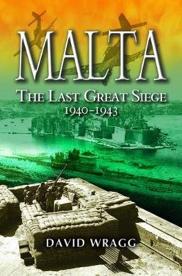Malta: The Last Great Siege 1940-194. Wragg David
