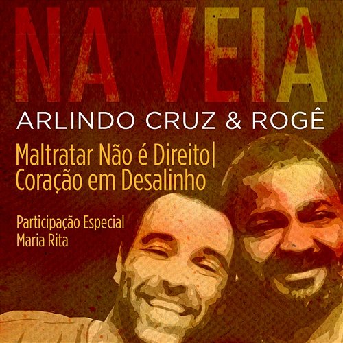 Maltratar, Não é Direito / Coração em Desalinho (Participação Especial de Maria Rita) Arlindo Cruz & Rogê