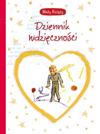 Mały Książę. Dziennik wdzięczności de Saint-Exupery Antoine
