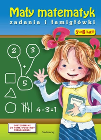 Mały matematyk. Zadania i łamigłówki Opracowanie zbiorowe