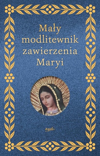 Mały modlitewnik zawierzenia Maryi Wydawnictwo Esprit