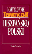 Mały słownik tematyczny hiszpańsko-polski Krzyżanowski Jan