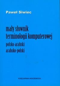 Mały słownik terminologii komputerowej polsko-arabski arabsko-polski Siwiec Paweł