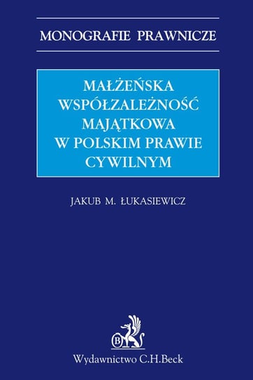 Małżeńska współzależność majątkowa w polskim prawie cywilnym Łukasiewicz Jakub M.