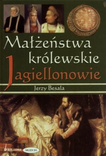 Małżeństwa królewskie. Jagiellonowie Besala Jerzy