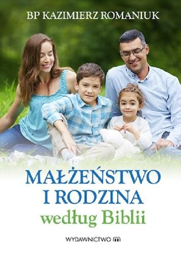 Małżeństwo i rodzina według Biblii Romaniuk Kazimierz