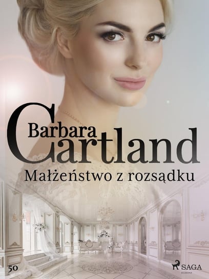 Małżeństwo z rozsądku. Ponadczasowe historie miłosne Barbary Cartland Cartland Barbara