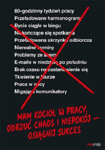Mam kocioł w pracy. Odrzuć chaos i niepokój - osiągnij sukces Fried Jason, Hansson David Heinemeier