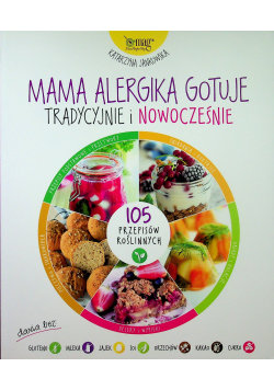 Mama alergika gotuje tradycyjnie i nowocześnie Janowska Katarzyna