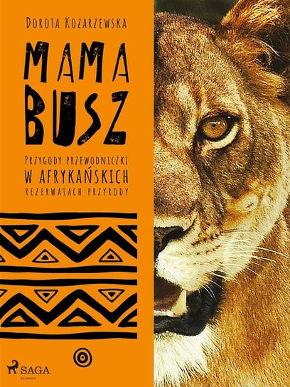 Mama busz. Przygody przewodniczki w afrykańskich rezerwatach przyrody Kozarzewska Dorota