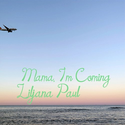Mama, I'm Coming Liljana Paul