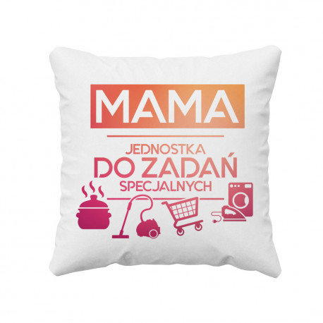 Mama - jednostka do zadań specjalnych - poduszka dla mamy prezent na Dzień Matki Koszulkowy