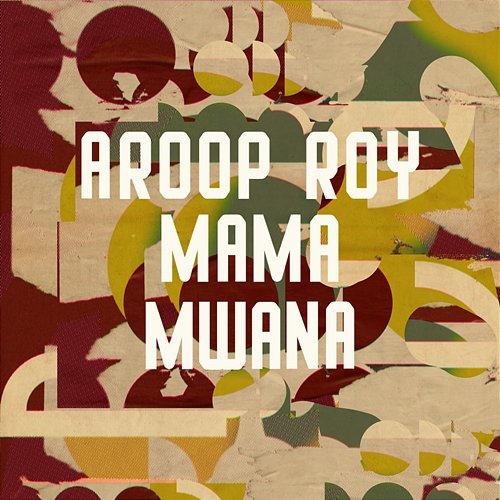 Mama Mwana Aroop Roy