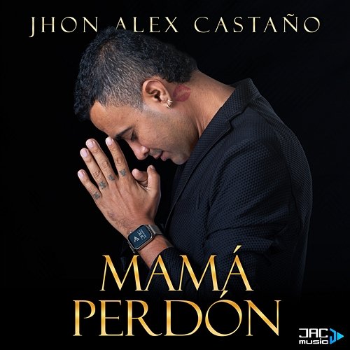 MAMÁ PERDÓN Jhon Alex Castaño