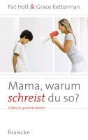 Mama, warum schreist du so? Holt Pat, Ketterman Grace