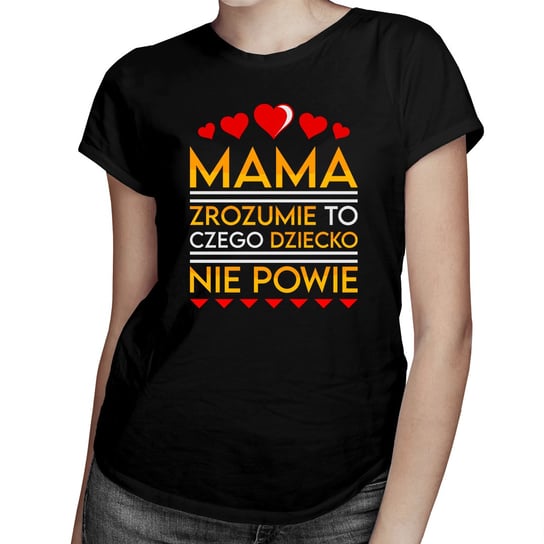 Mama zrozumie to, czego dziecko nie powie - damska koszulka na prezent dla mamy Koszulkowy