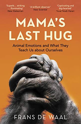 Mamas Last Hug: Animal Emotions and What They Teach Us about Ourselves De Waal Frans