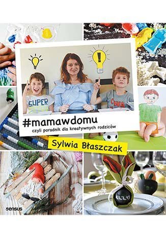 #mamawdomu, czyli poradnik dla kreatywnych rodziców Błaszczak Sylwia