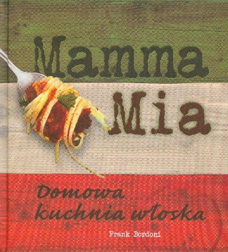 Mamma Mia Domowa Kuchnia Włoska Bordoni Frank