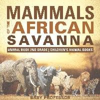 Mammals of the African Savanna - Animal Book 2nd Grade | Children's Animal Books Baby
