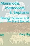 Mammoths, Mastodonts, and Elephants: Biology, Behavior and the Fossil Record Haynes Gary