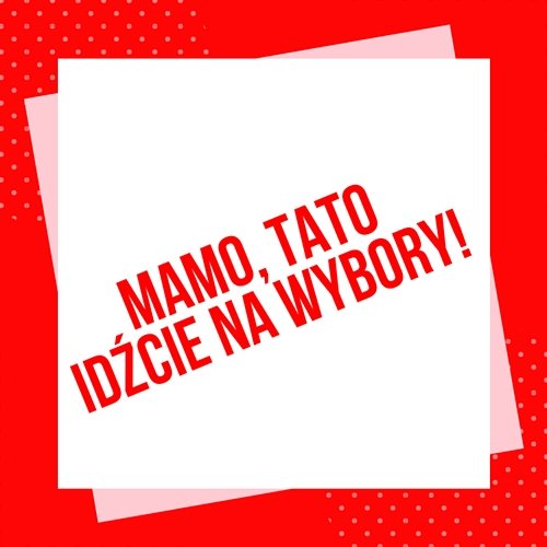 Mamo, tato, idźcie na wybory (Polska ważna jest) Najlepsze dla dzieci